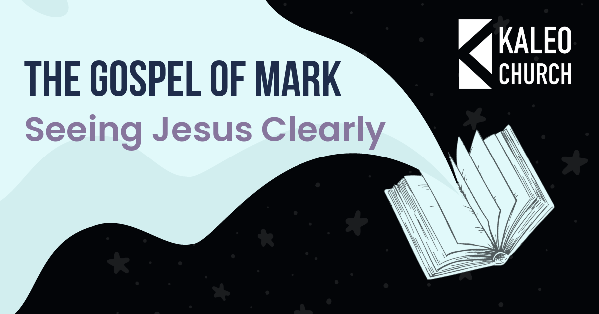 The Gospel of Mark: Seeing Jesus Clearly