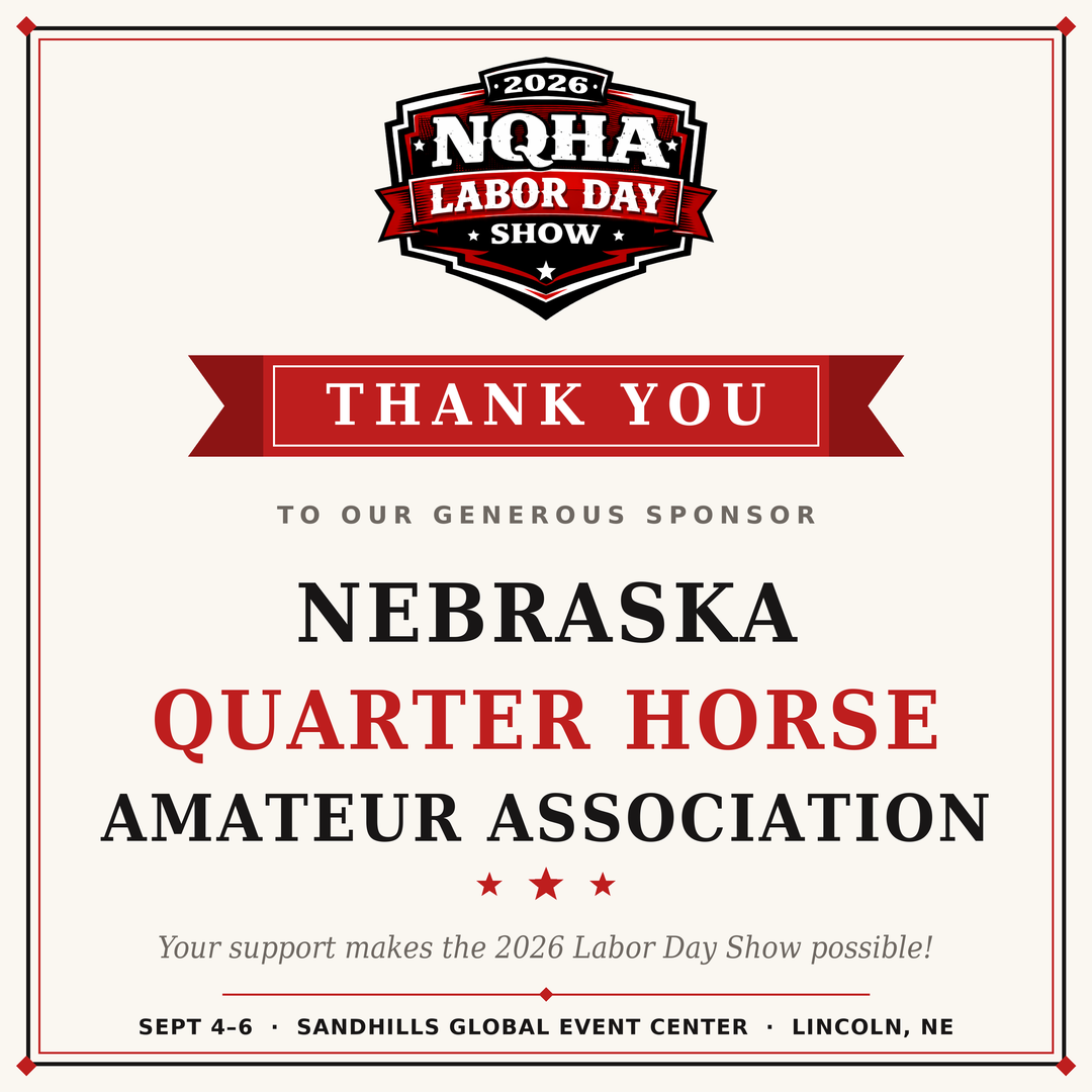Thank you message to Nebraska Quarter Horse Amateur Association sponsor at the 2026 NQHA Labor Day Show, held September 4-6 at Sandhills Global Event Center in Lincoln, NE.