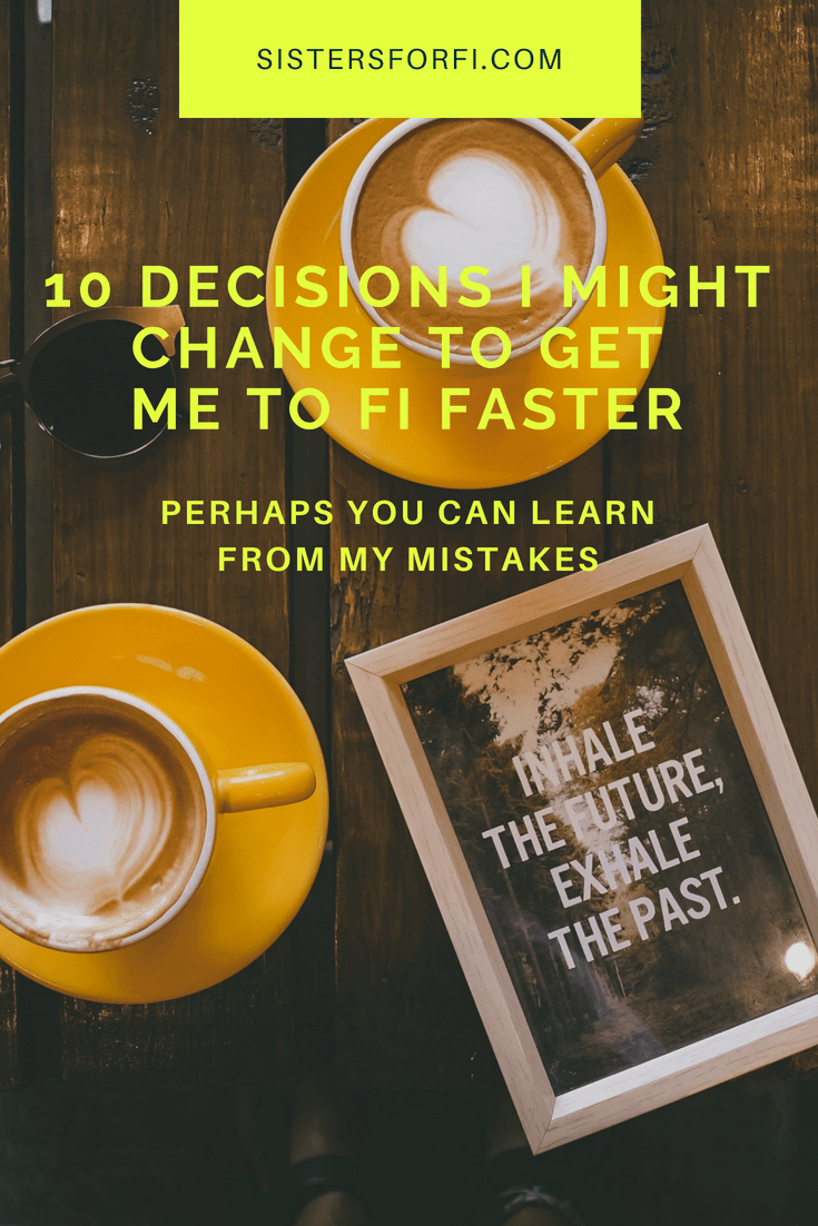 10 Decisions I Might Change to Get to FI Faster