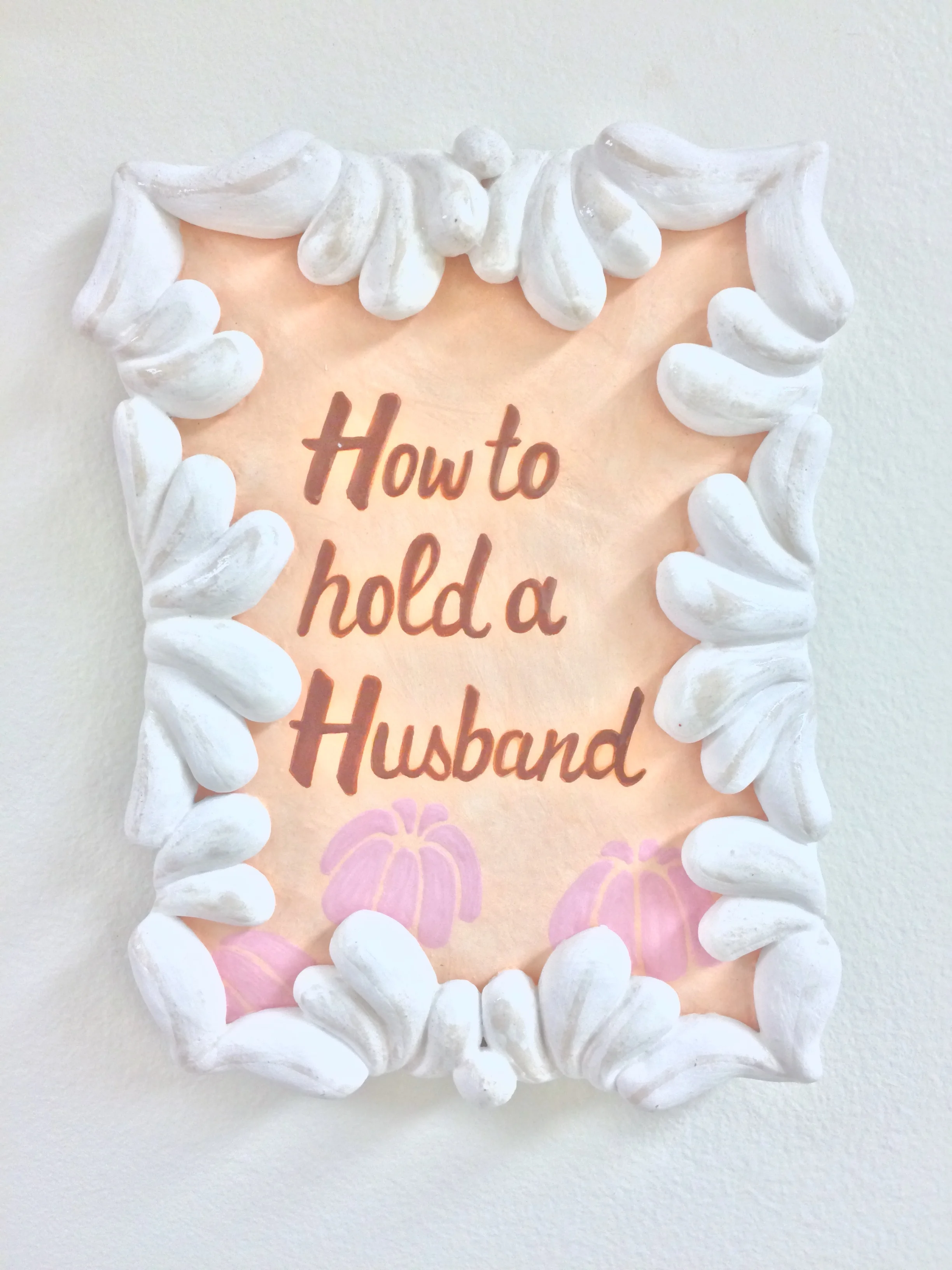   Shit Advice pt. 2 (How to Hold a Husband) , Cone 04 stoneware, underglaze, glaze, 2016 