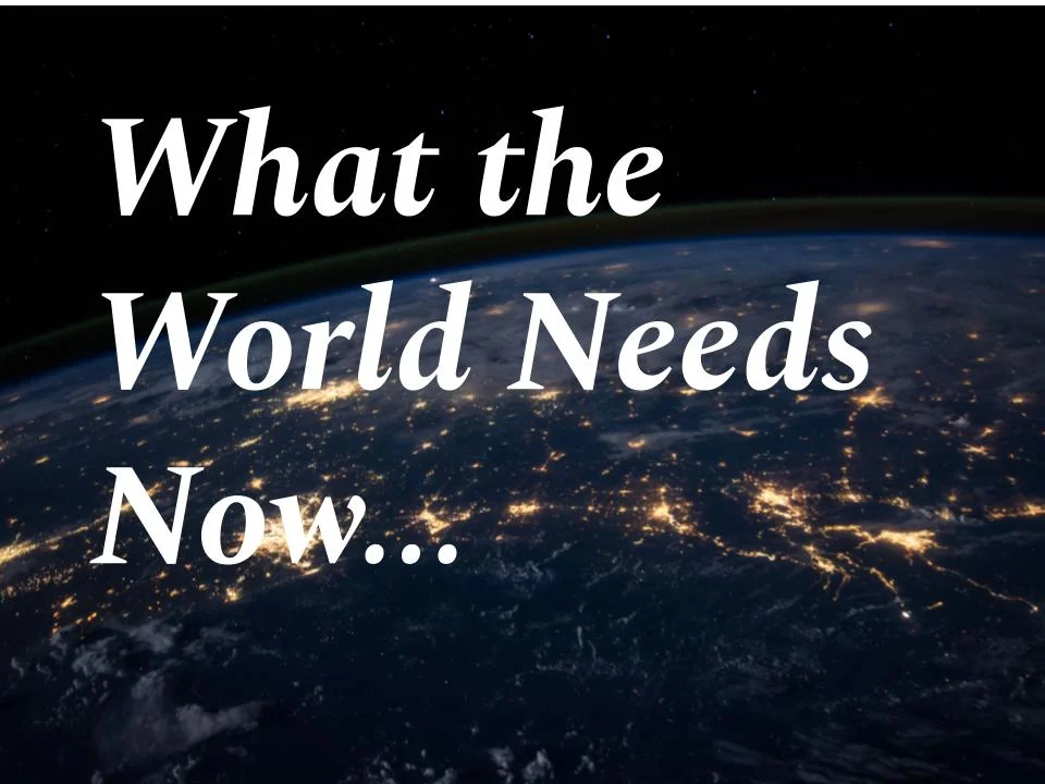 What the World Needs Now (1).jpg