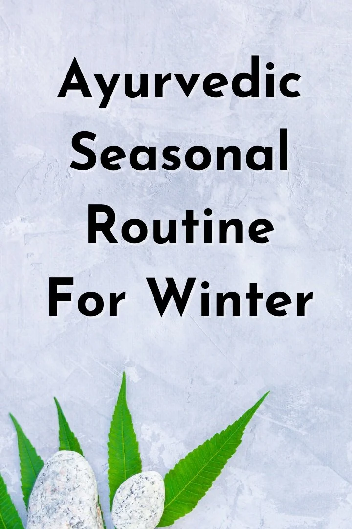 Ayurvedic Seasonal Routine For Winter