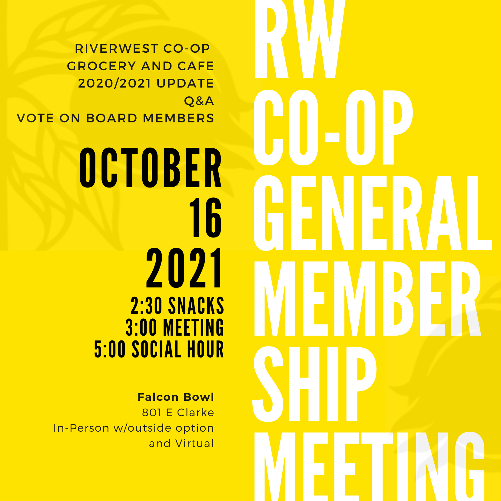      

 
    The Riverwest Co-op Grocery &amp; Cafe General Membership Meeting October 16th, 2021&nbsp; 2:30-5:00pm At the Falcon Bowl 801 E Clarke St   Don’t feel comfortable coming out yet? Don’t worry!  We will also be live-streaming the GMM on ou