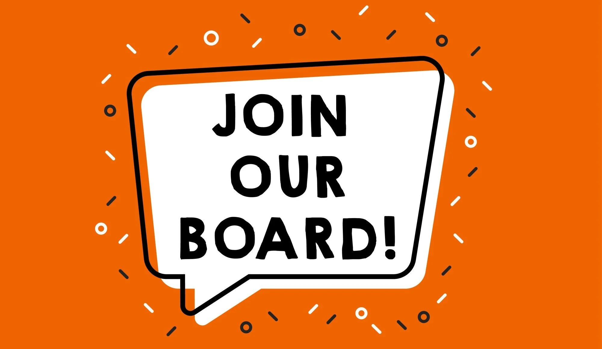 Board Members are Needed!