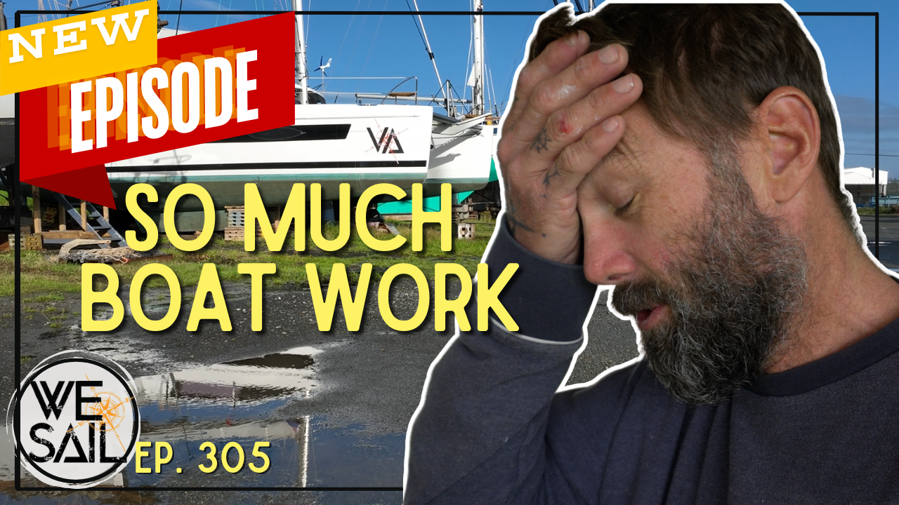 Tired of Boat Work ! Too Much to DO! | Episode 305
