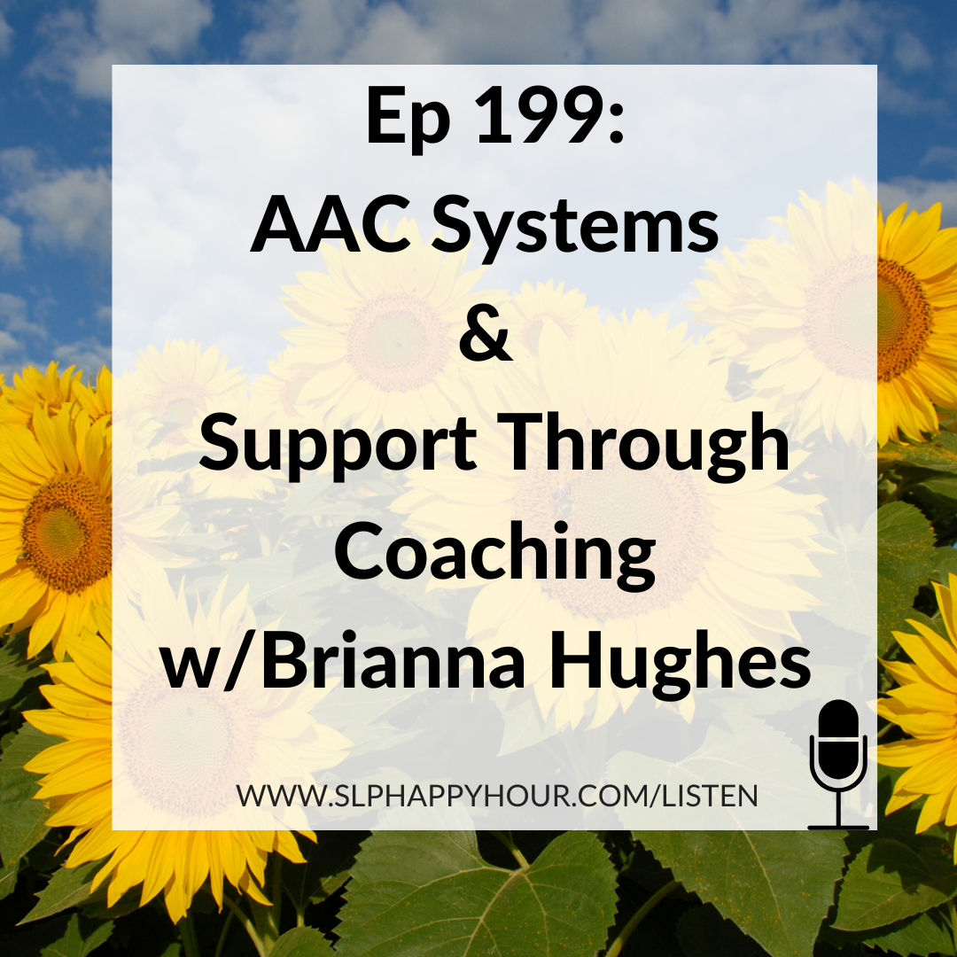 Text: Episode 199 of the SLP Happy Hour Podcast: AAC Systems & Support Through Coaching with Brianna Hughes