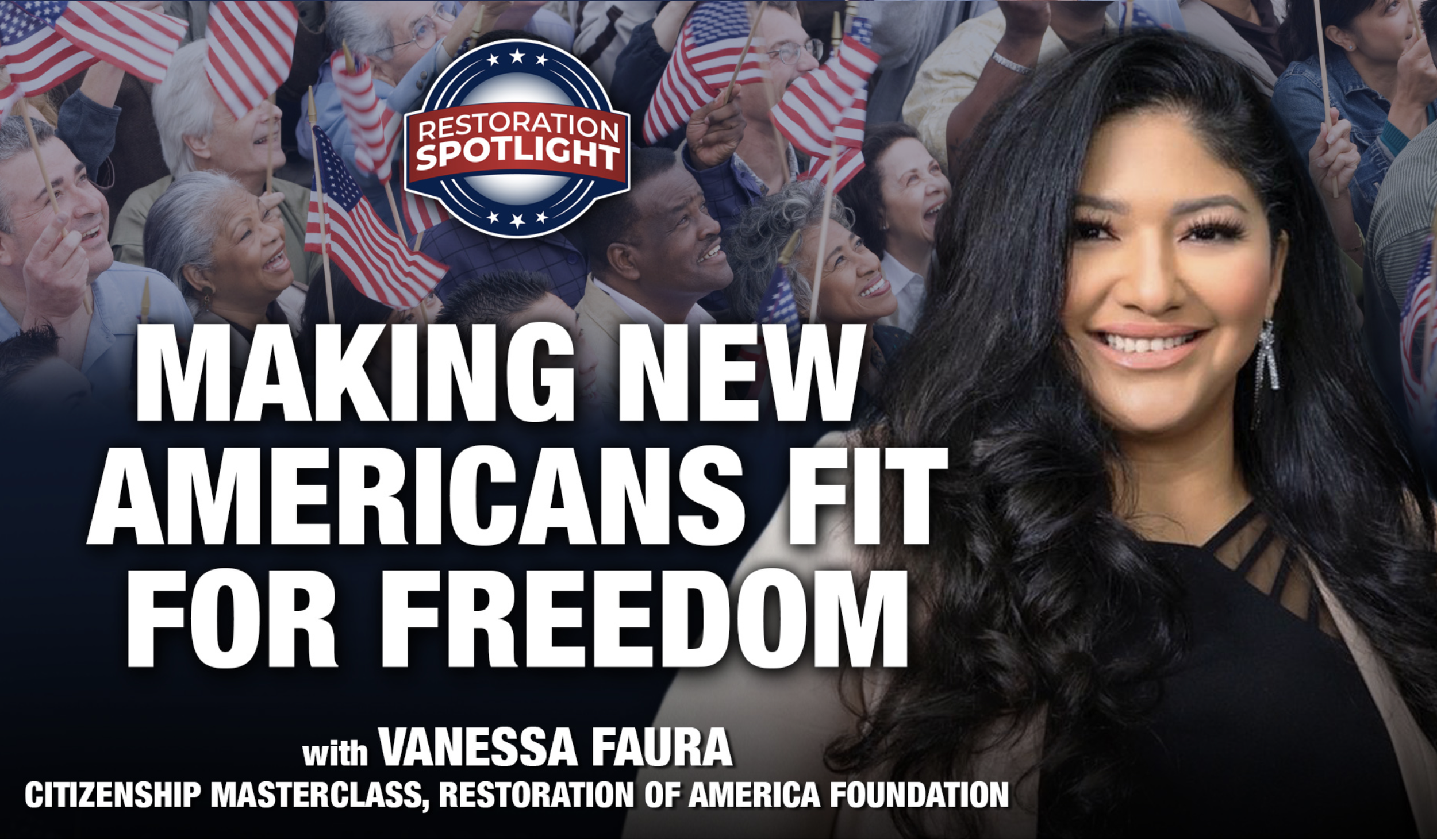 Making New Americans Fit for Freedom with Vanessa Faura | Restoration Spotlight