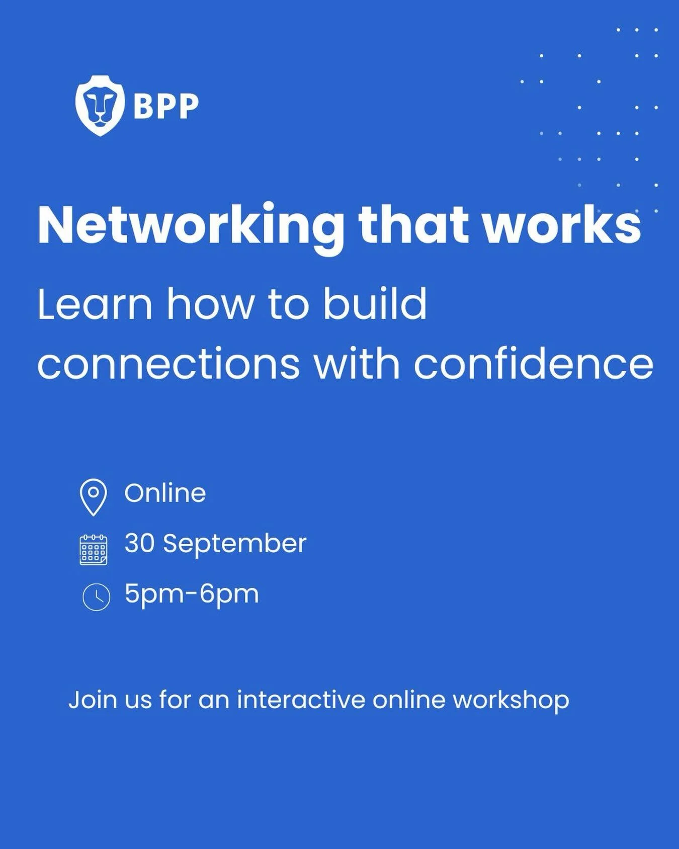 You are invited to BPP&rsquo;s interactive networking workshop, where you will learn how to build genuine professional connections and make networking feel more natural, purposeful and effective. 

Networking can open doors throughout your legal care