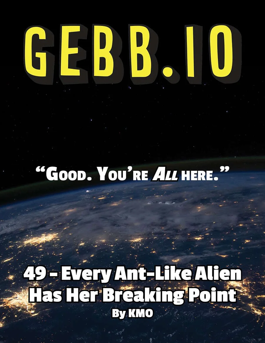 GEBB 49 – Every Ant-Like Alien Has Her Breaking Point