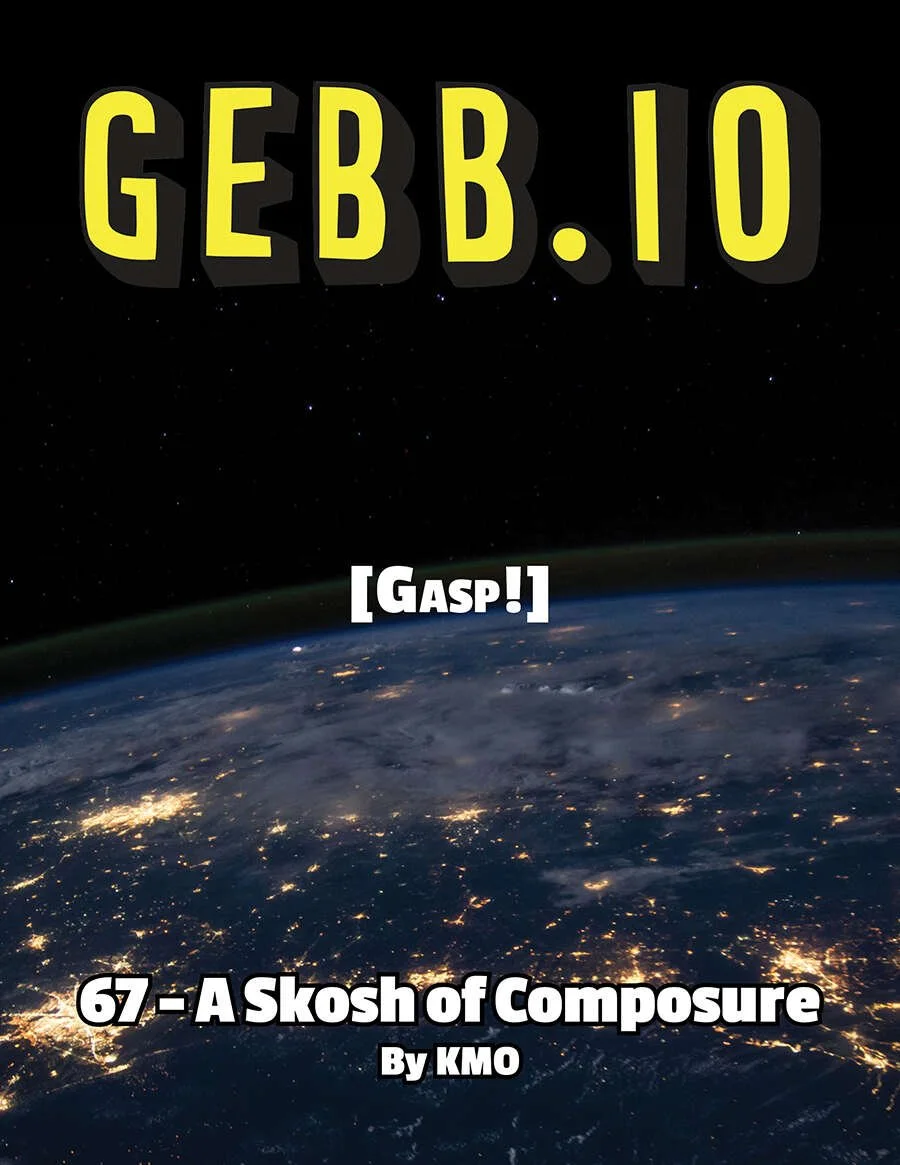 GEBB 67 – A Skosh of Composure
