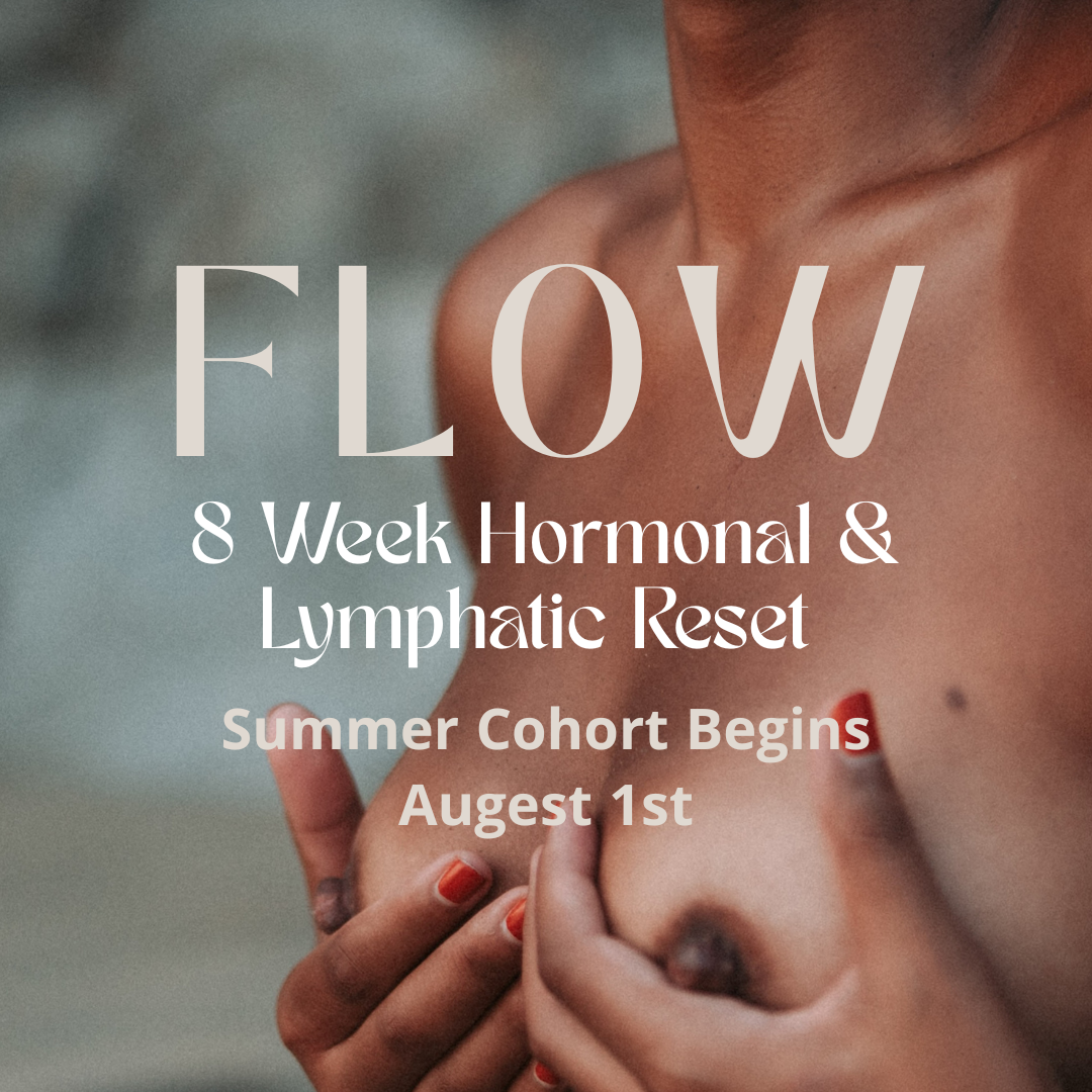 FLOW: An 8 Week Lymphatic Breast Health &amp; Hormone Balancing Intensive