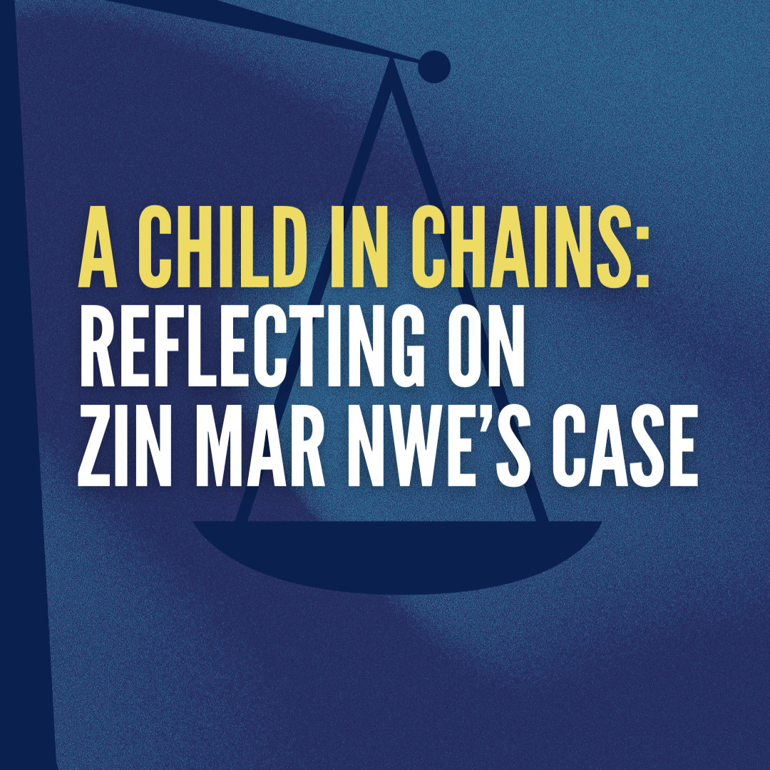 A Child in Chains: Reflecting on Zin Mar Nwe’s Case