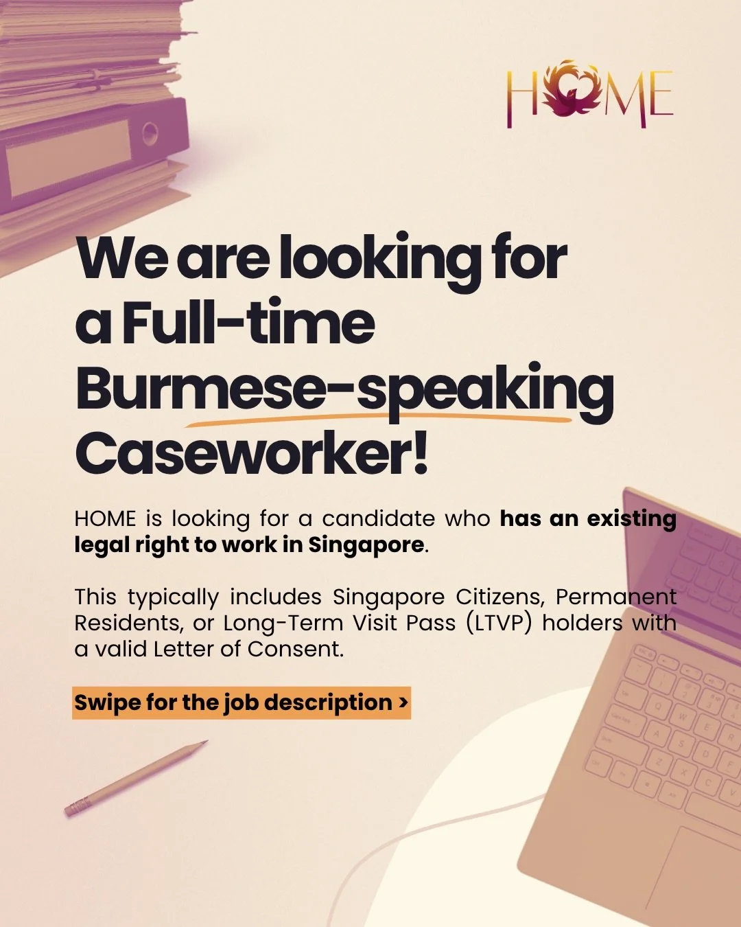 We&rsquo;re Hiring! 

Burmese-Speaking Caseworker (Contract) 

Do you speak Burmese and English and want to make a meaningful difference in the lives of migrant workers in Singapore?

HOME is looking for a compassionate and committed Burmese-speaking