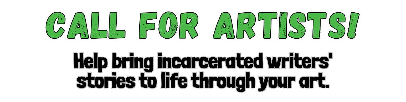 Call for Artists! Help bring incarcerated writers' stories to life through your art.