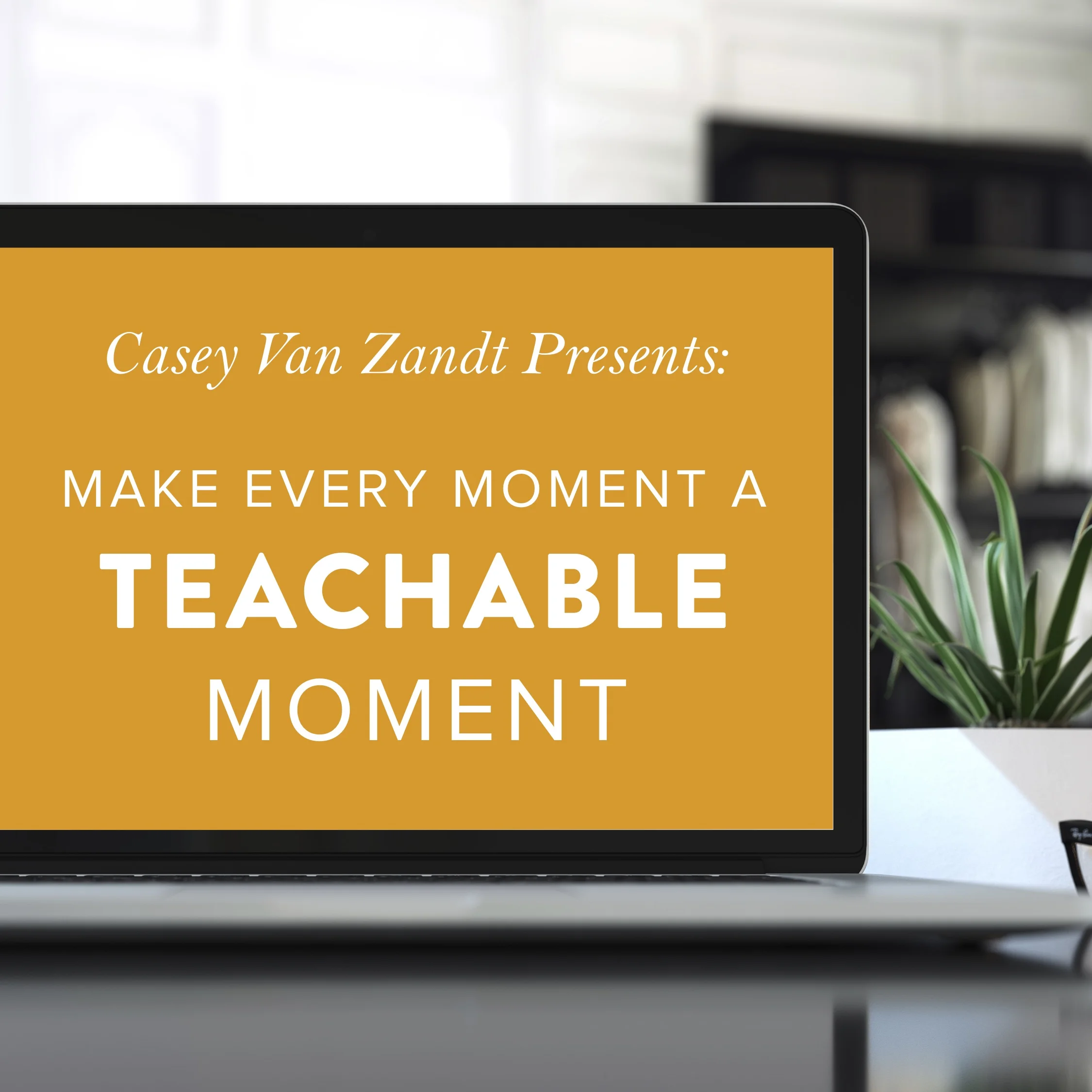 (#482) PART 4: MAKE EVERY MOMENT A TEACHABLE MOMENT