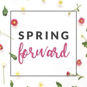 DAYLIGHT SAVINGS BEGINS &amp; SPRING BREAK!
