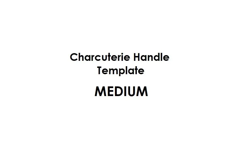 Medium Charcuterie Handle Template