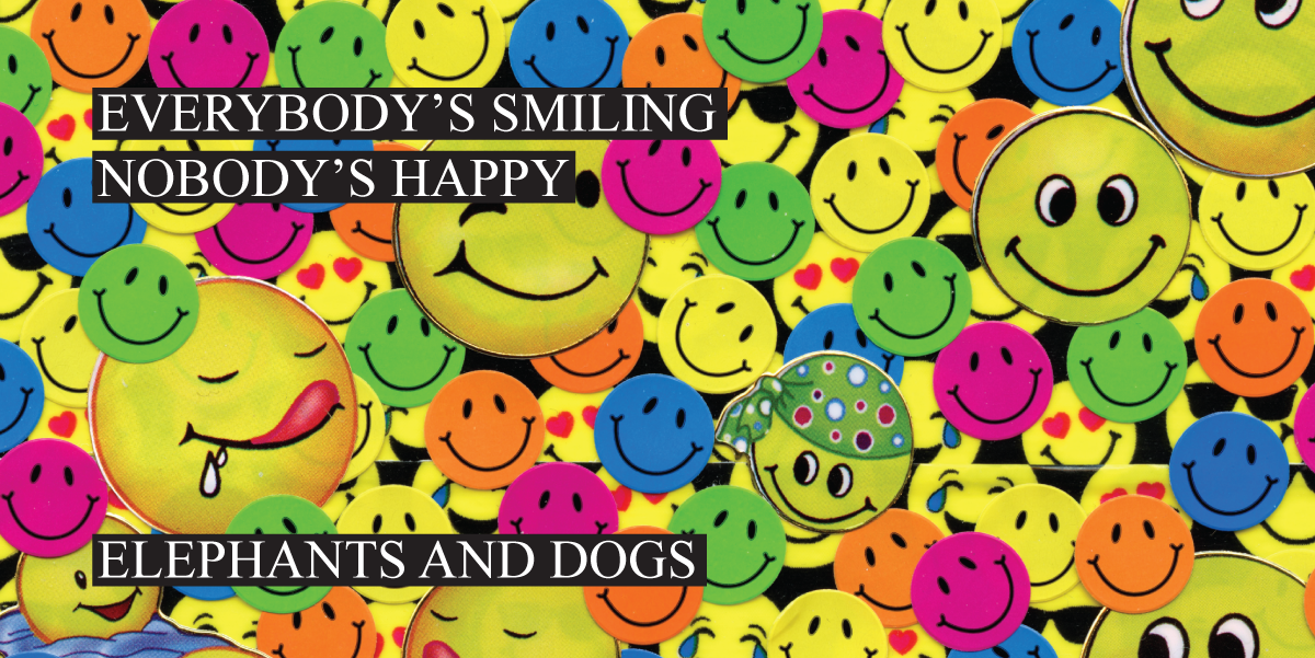 EVERYBODYs-SMILING-NOBODYS-HAPPY-ELEPHANTS-AND-DOGS.png