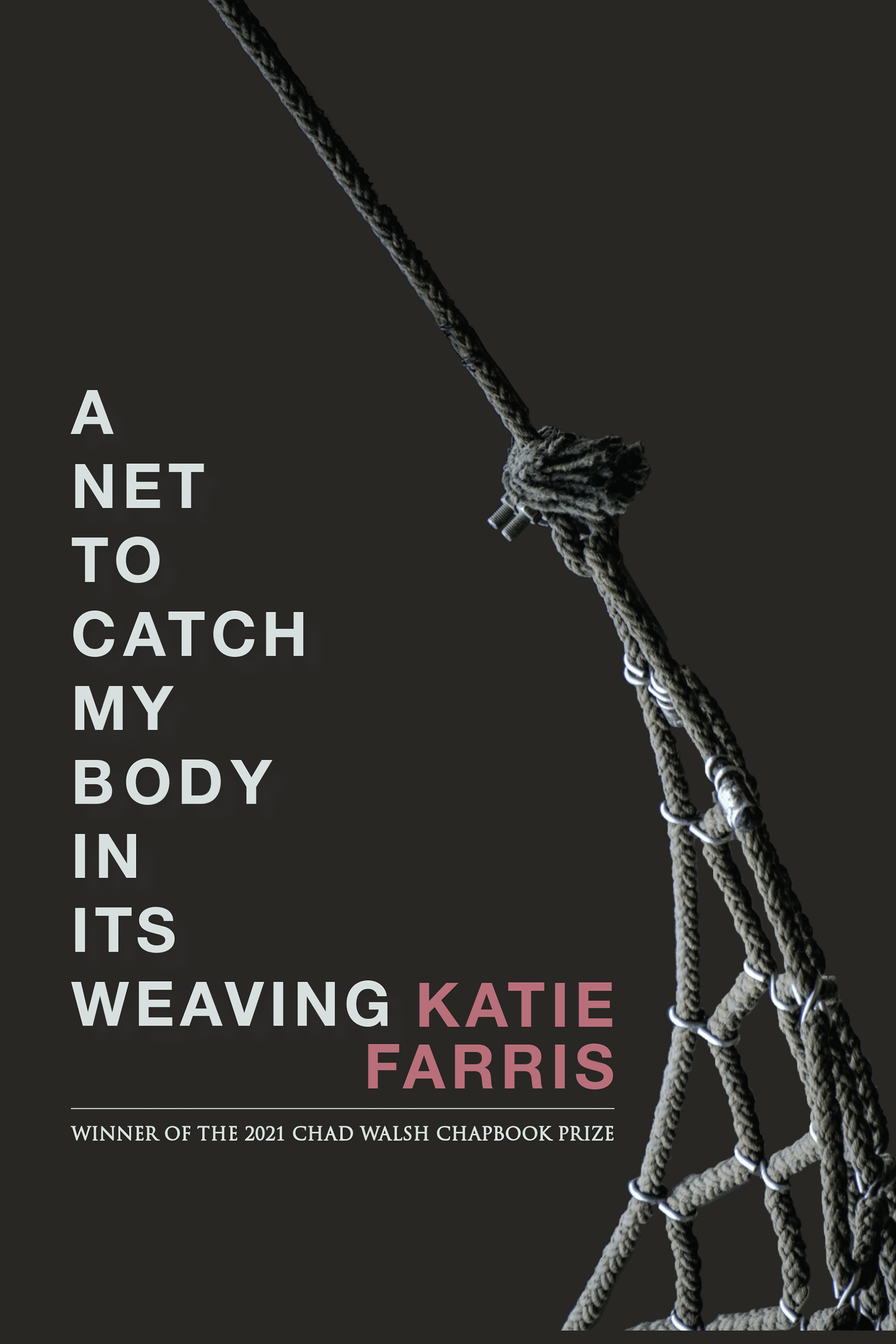 A Net To Catch My Body In Its Weaving
