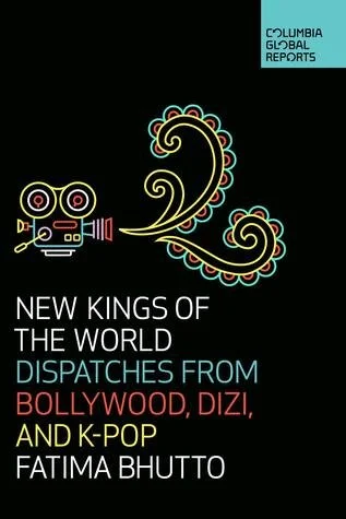 New Kings of the World: Dispatches from Bollywood, Dizi and K-Pop