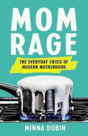 Mom Rage: The Everyday Crisis of Modern Motherhood 
