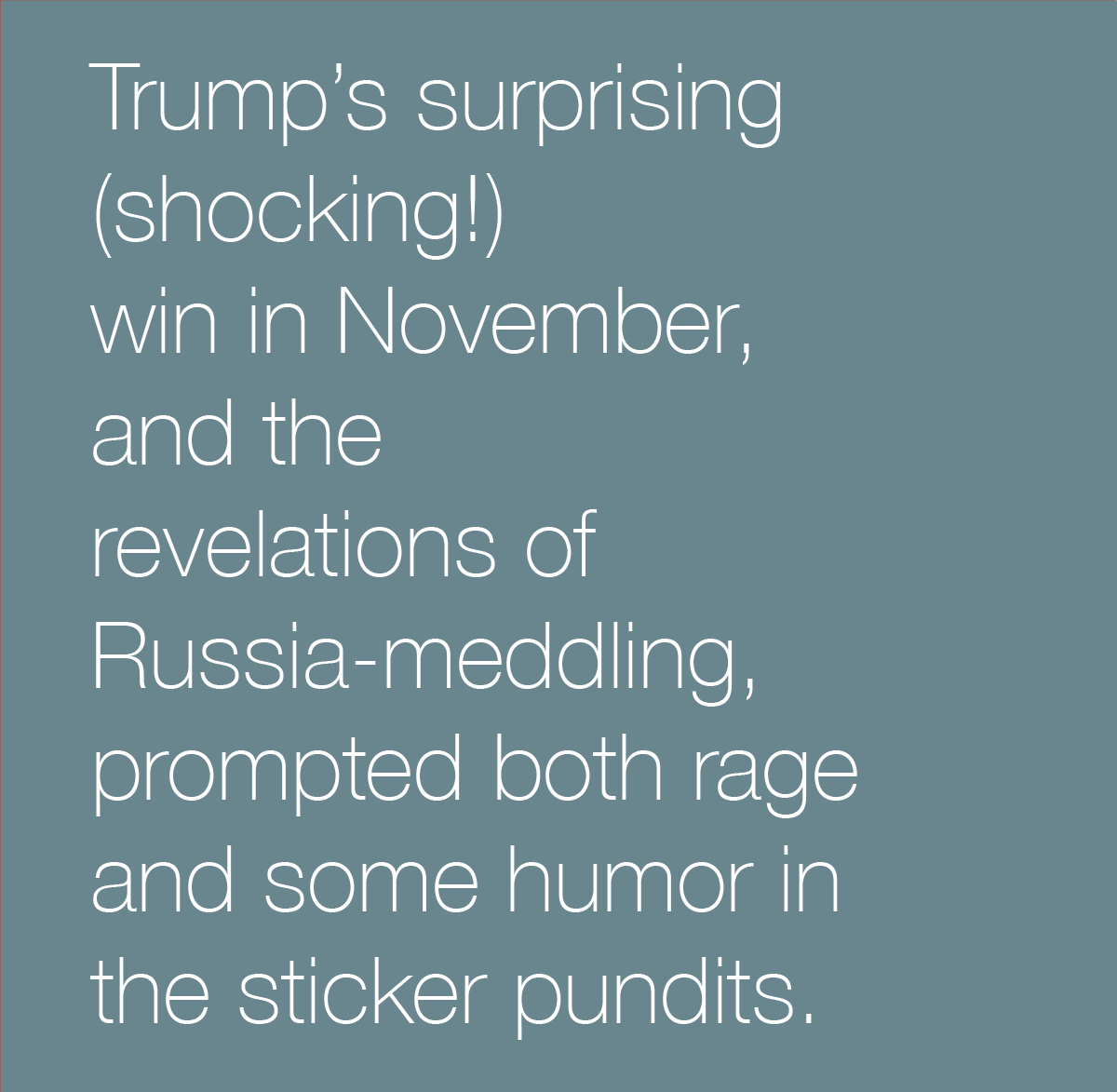 Copy of Trump's surprising (shocking!) win in November, and the revelations of Russia-meddling, prompted both rage and some humor in the sticker pundits