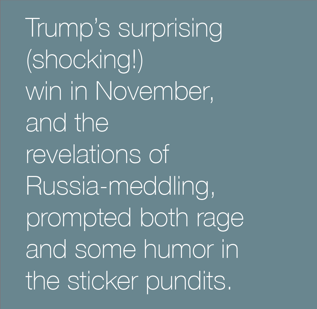 Trump's surprising (shocking!) win in November, and the revelations of Russia-meddling, prompted both rage and some humor in the sticker pundits