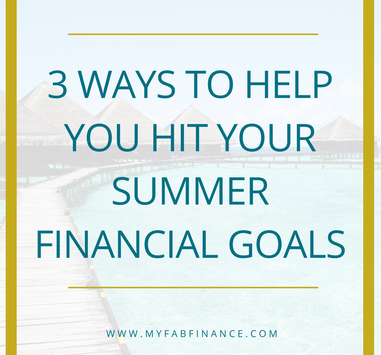 3 Ways To Help You Hit Your Summer Financial Goals!