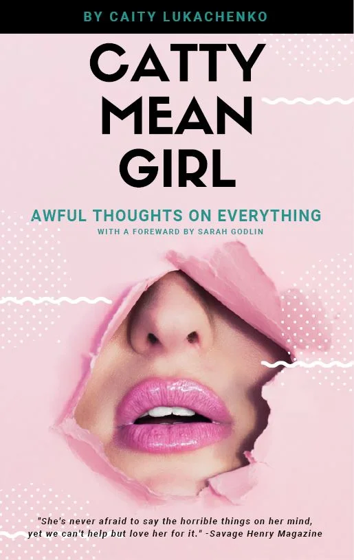 CATTY MEAN GIRL: AWFUL THOUGHTS ON EVERYTHING
