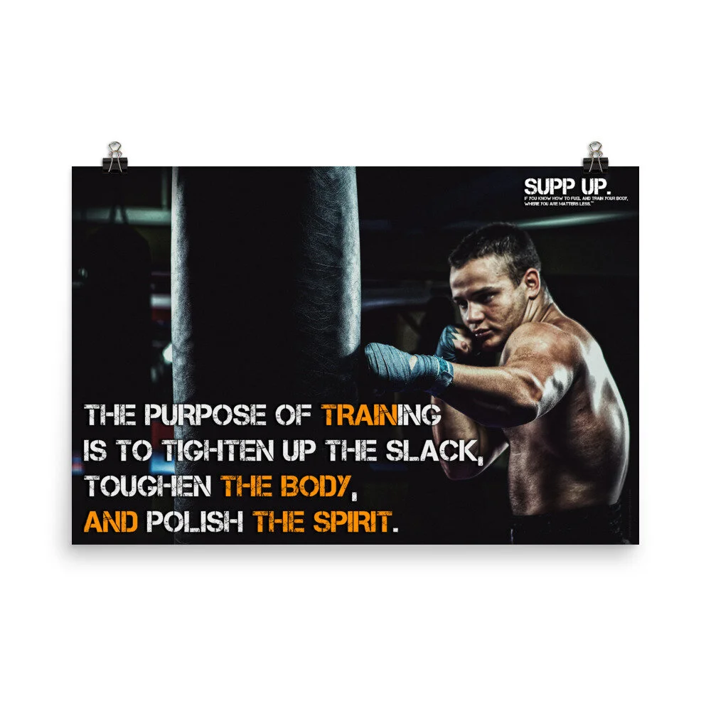 The purpose of training is to tighten up the slack toughen the body and polish the spirit quote, SUPP UP Quotes, Fitness quotes, Workout quotes, exercise quote posters, gym posters, SUPP UP Posters