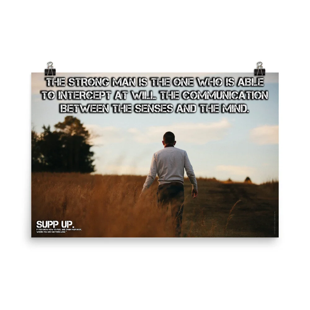 The strong man is the one who is able to intercept at will the communication between the senses and the mind quote, SUPP UP quotes, strength quotes