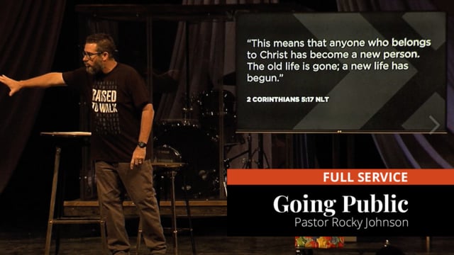 Full Service-"Going Public"-Pastor Rocky