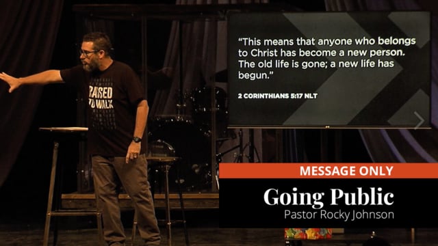 Message Only-"Going Public"-Pastor Rocky