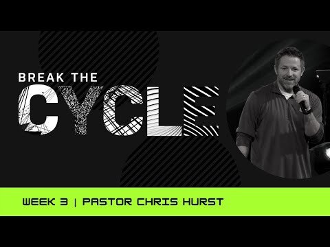 Break The Cycle-Week 3-Pastor Chris-Full Service