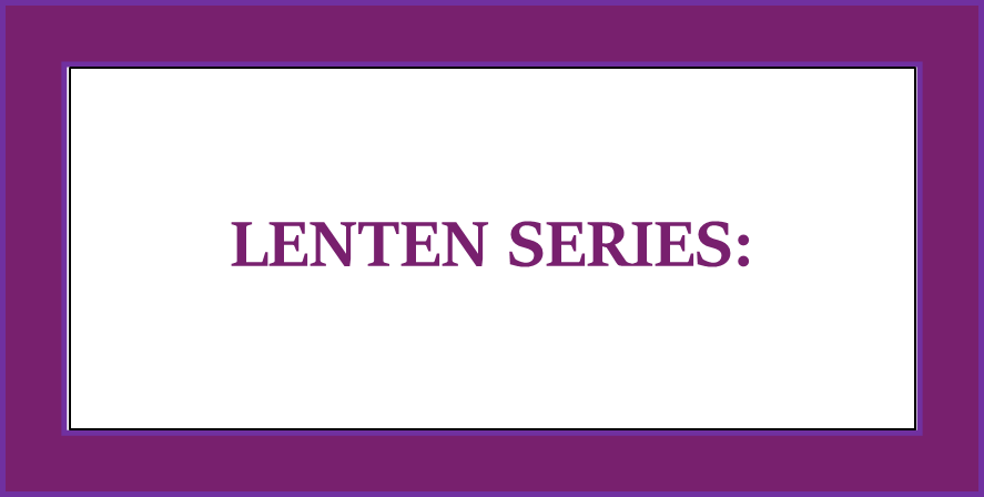 Lenten Series: WALKING OUR PATH WEDNESDAYS