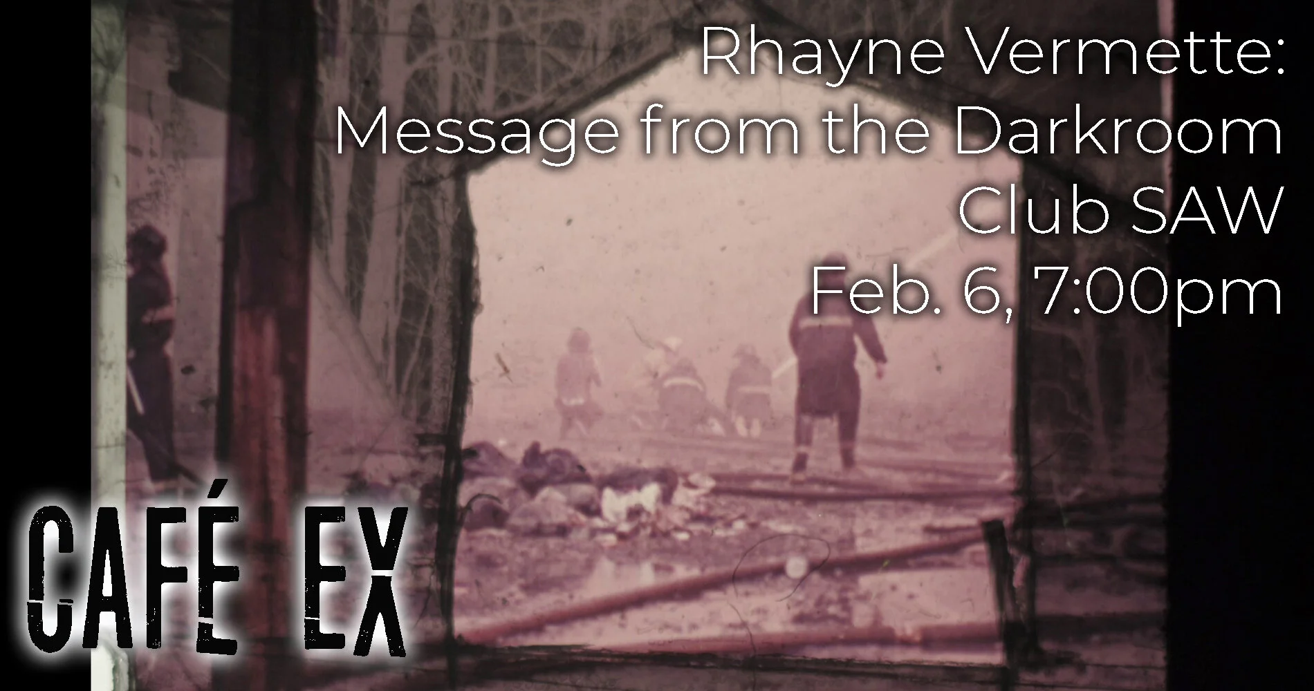 Café Ex: Rhayne Vermette "Message from the Darkroom"