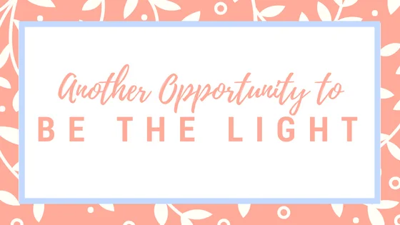 Another Opportunity to Be The Light
