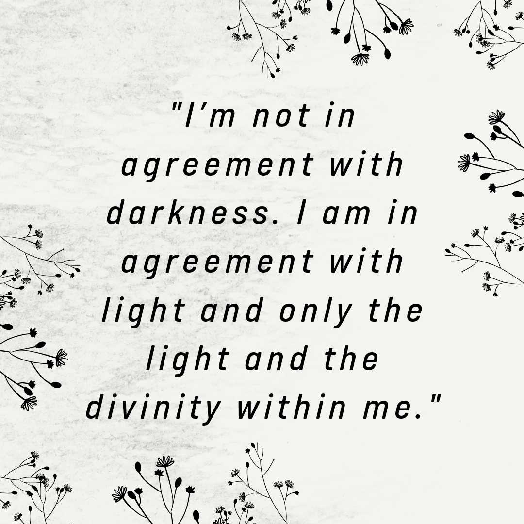 I’m not in agreement with darkness. I am in agreement with light and only the light and the divinity within me..jpg