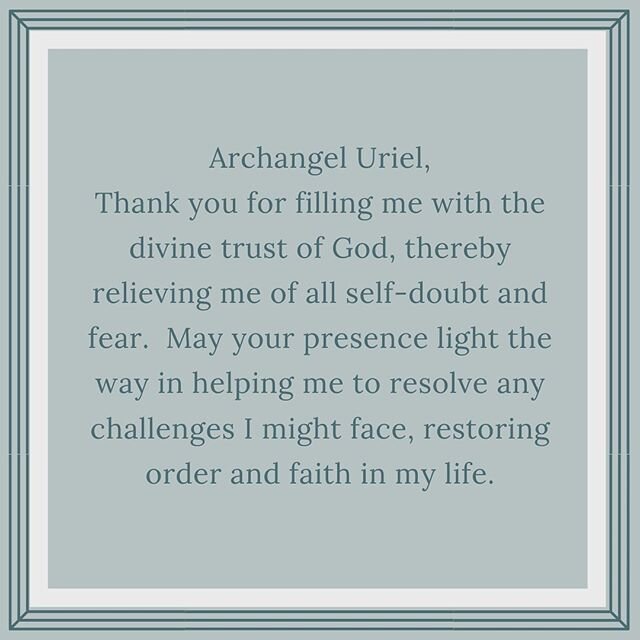 I've called on Archangel Uriel for years in prayer and meditation, and particularly in circumstances when I need help in making transitions and navigating the changes in my daily life.  This is a prayer from my book Awaken the Spirit Within.  I hope 