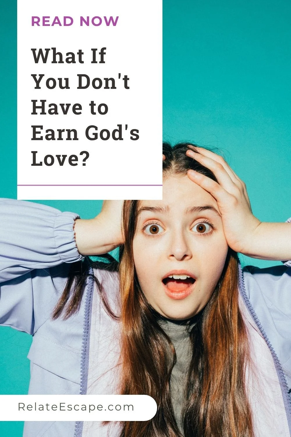 Pinterest pin with the words "What if you don't have to earn God's love?" and a shocked young woman