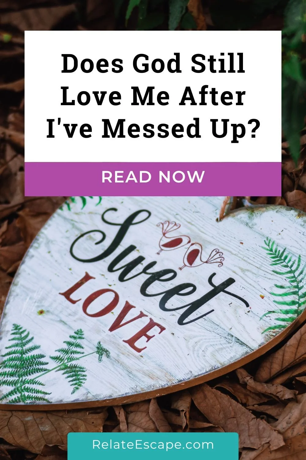 Pinterest pin that says "Does God still love me after I've messed up?" and a heart shaped ornament