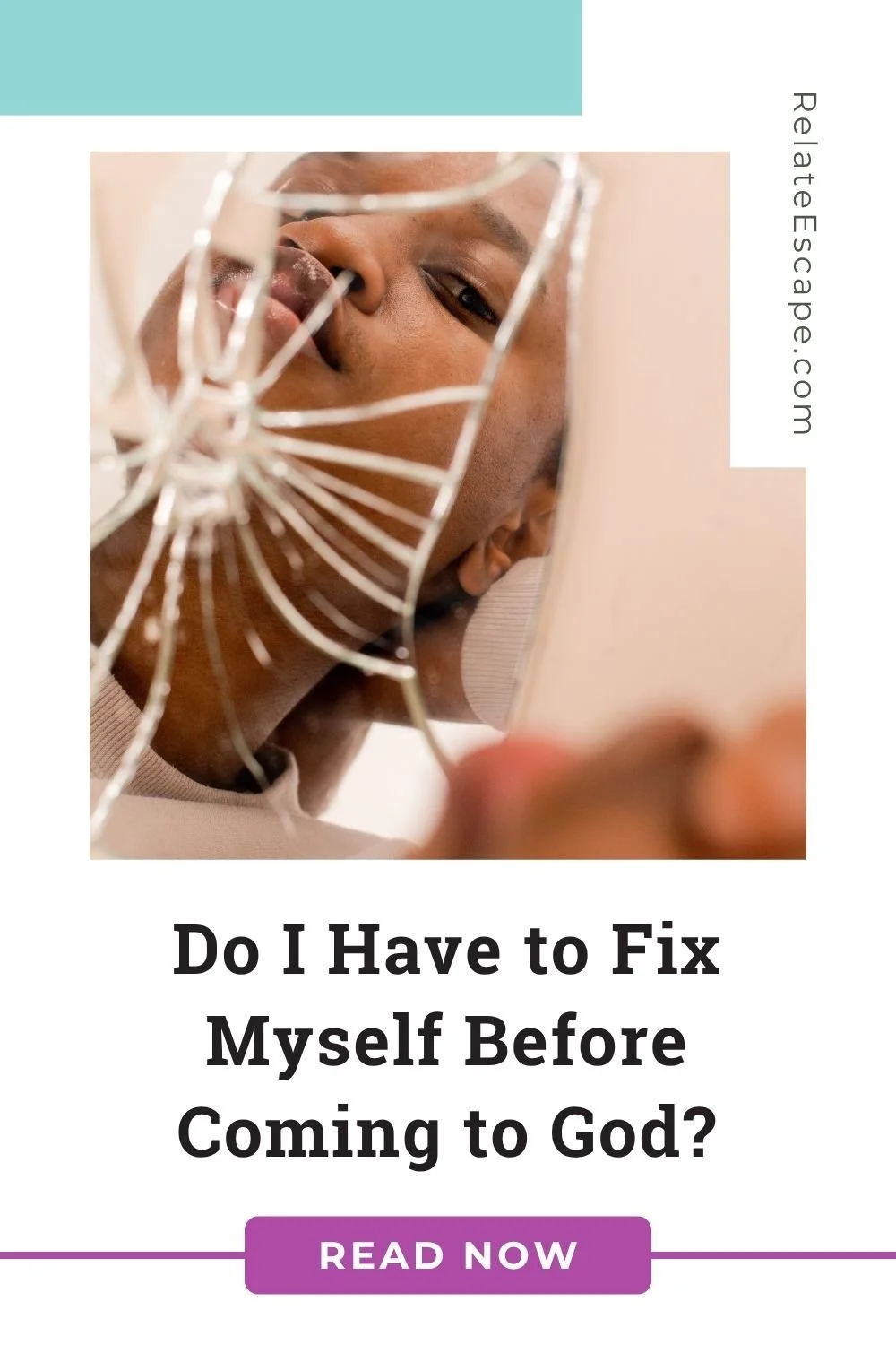 Pinterest pin with a young African-American woman looking into a shattered mirror and the words, "Do I have to fix myself before coming to God?"