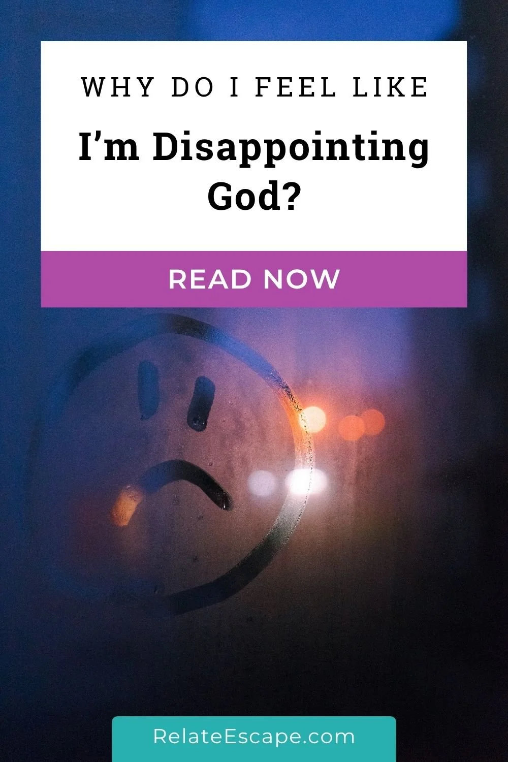 A Pinterest pin with a sad face drawn on the window and the words "Why do I feel like I'm disappointing God?"