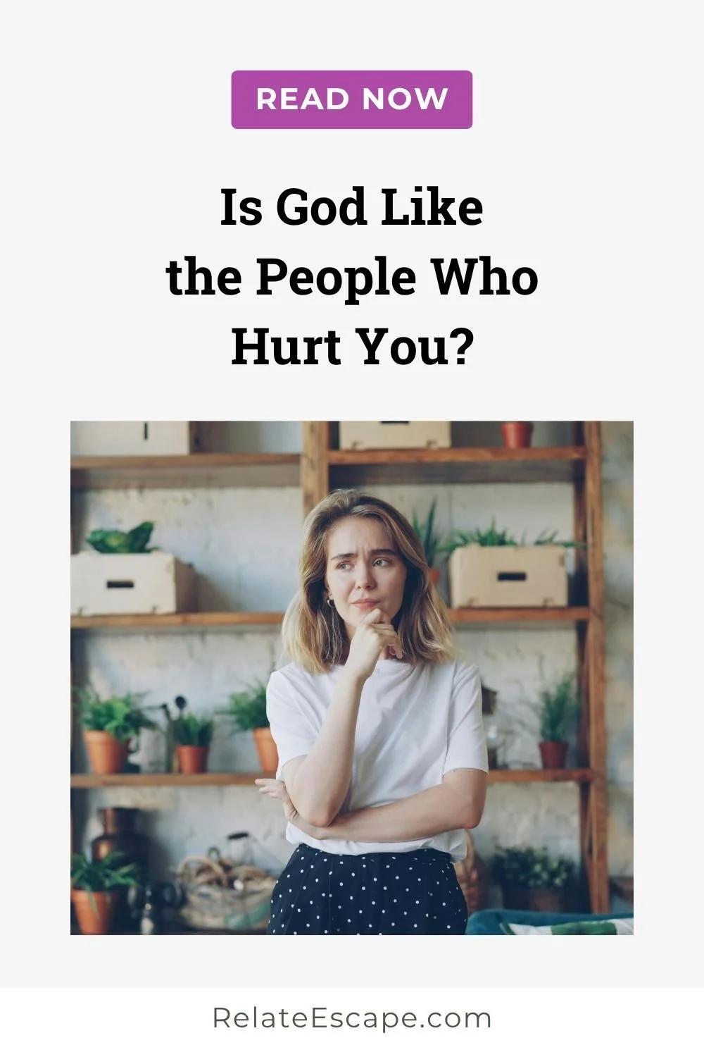 Pinterest pin that says, "Is God like the people who hurt you?" and a young woman lost in thought