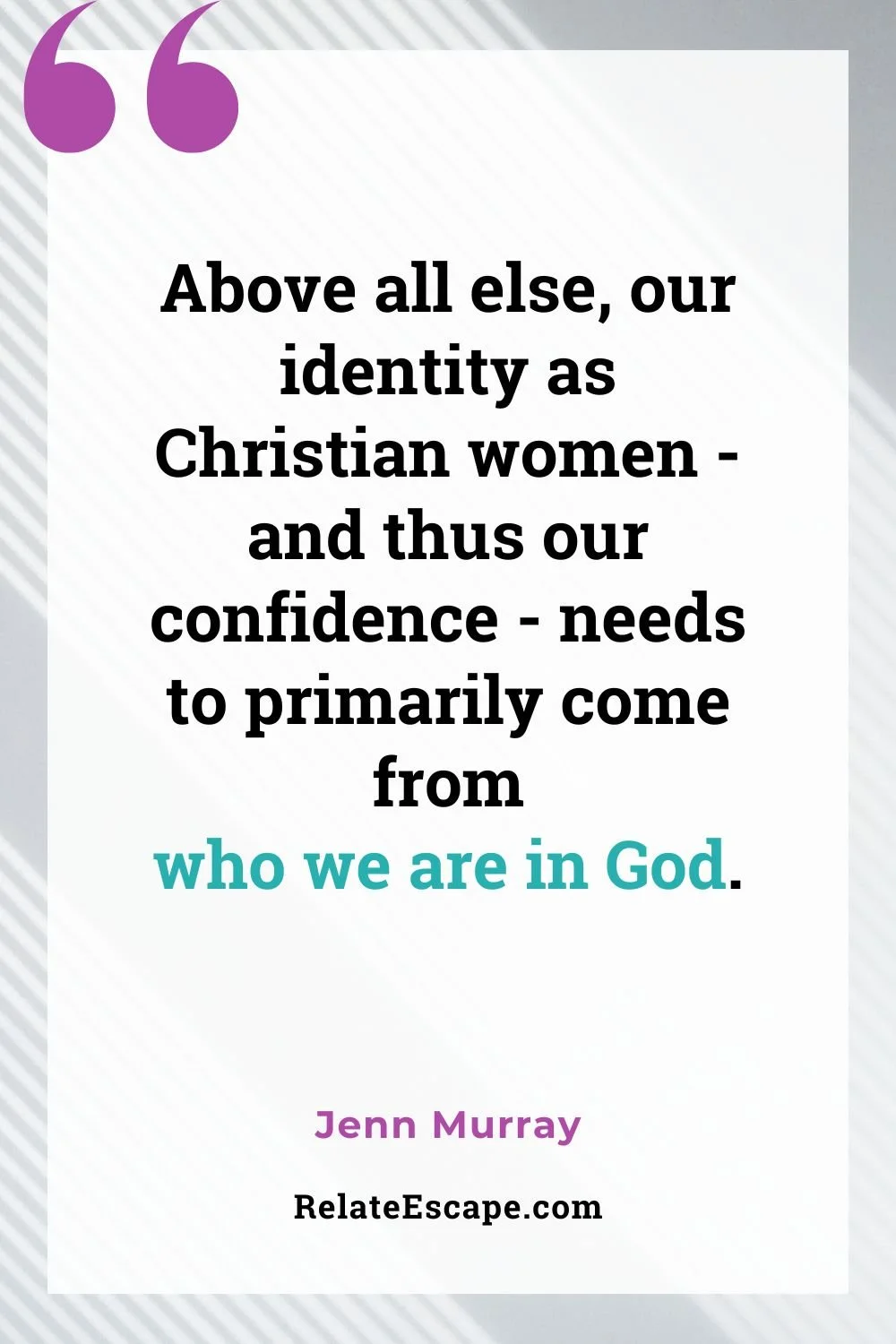Quote that says, "Above all else, our identity as Christian women, and thus our confidence, needs to primarily come from who we are in God."