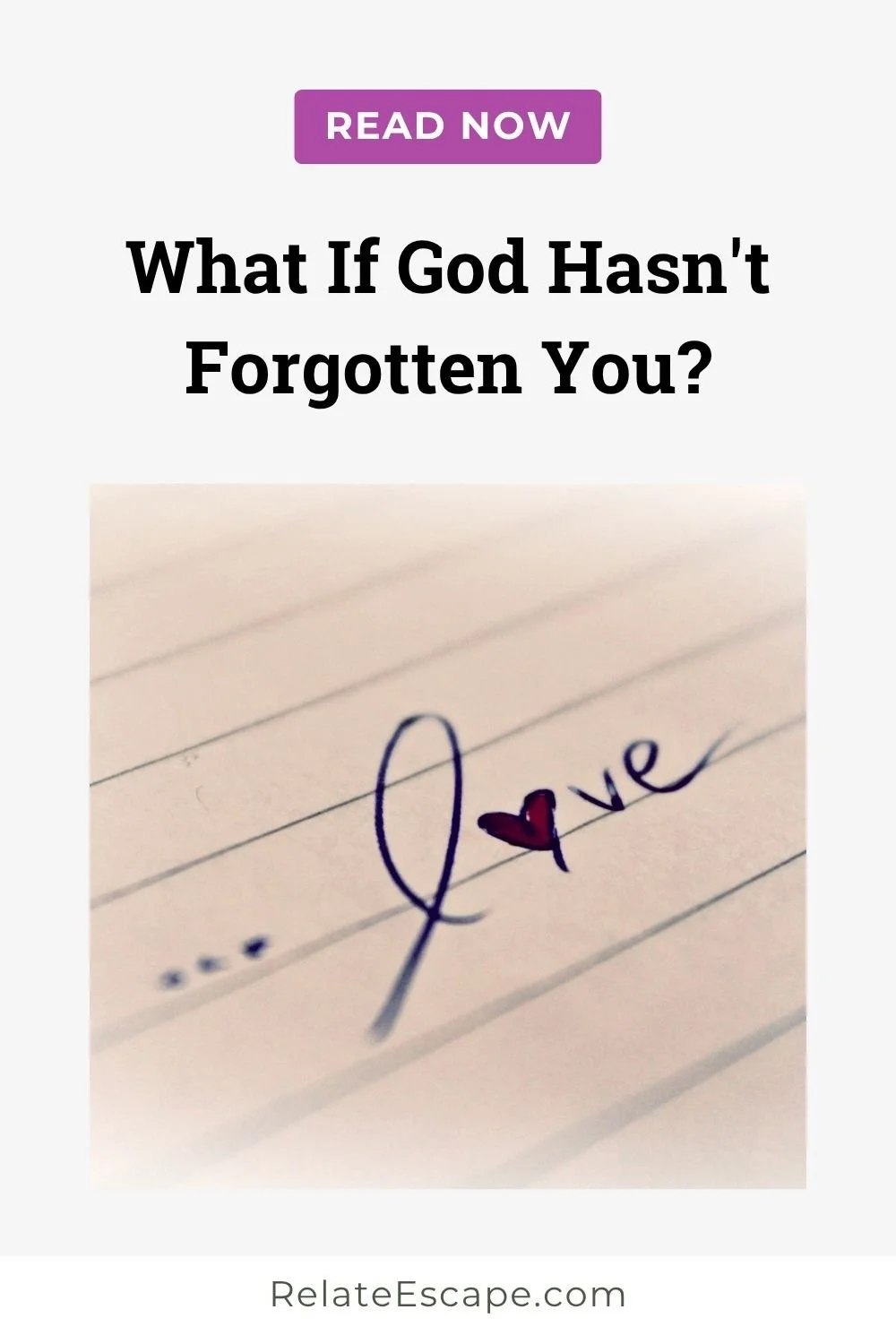 Pinterest pin with the word "love" hand written and the words "What if God hasn't forgotten you?"