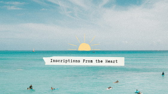 June 27, 2021 - INSCRIPTIONS FROM THE HEART