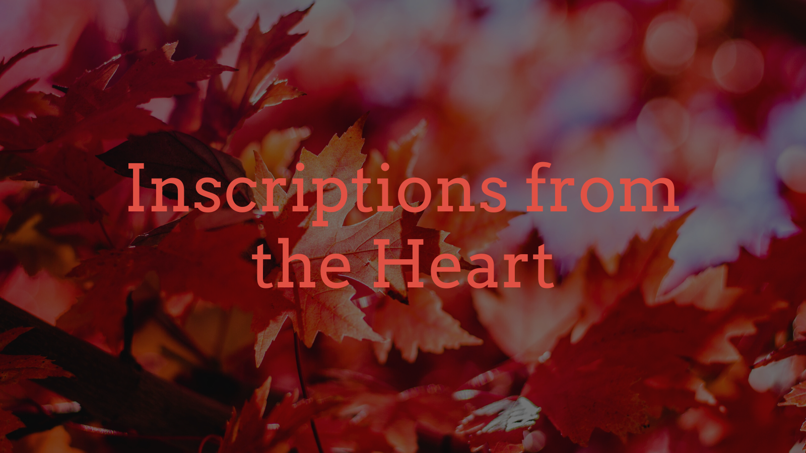 July 31, 2022 - INSCRIPTIONS FROM THE HEART
