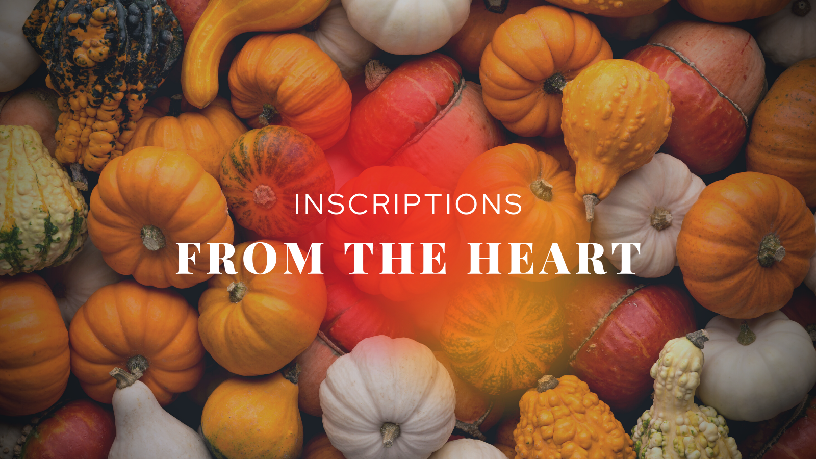 October 23, 2022 - INSCRIPTIONS FROM THE HEART