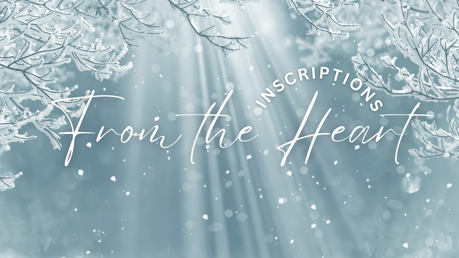 December 25, 2022 - INSCRIPTIONS FROM THE HEART
